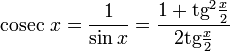 \operatorname{cosec}~x = \frac{1}{\sin x} = \frac{1 + \operatorname{tg}^2 \frac{x}{2}} {2\operatorname{tg} \frac{x}{2}}