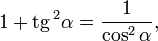  1 + \mathop{\mathrm{tg}}\,^2 \alpha = \frac{1}{ \cos^2 \alpha}, \qquad \qquad  \,
