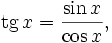 \operatorname{tg}\,x=\frac{\sin x}{\cos x},