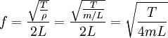 f = {\sqrt {T \over \rho} \over 2 L} = {\sqrt {T \over m / L} \over 2 L} = {\sqrt {T \over 4mL}}