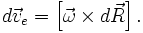 d \vec {v}_e= \left[ \vec\omega \times d \vec R \right].