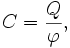 C = \frac Q \varphi,