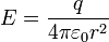 
         E=\frac{q}{4 \pi  \varepsilon_0 r^2}
