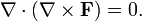 \nabla \cdot (\nabla \times \mathbf{F}) = 0 .