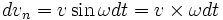 \,\! d{v}_n=v \sin \omega dt=v \times \omega dt