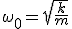 \omega_0=\sqrt{\frac{k}{m}}