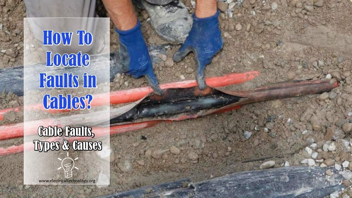 How To Locate Faults In Cables? Cable Faults, Types & Causes